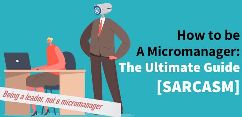 How to Be a Micromanager The Ultimate Guide [SARCASM]