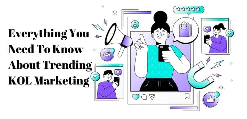 Everything You Need To Know About Trending KOL Marketing