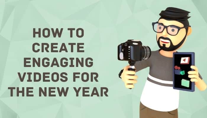 How to Create Engaging Videos for the New Year